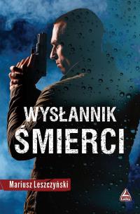 Wysłannik śmierci. Autor: Leszczyński Mariusz. Multiszop.pl Okładka książki Wysłannik śmierci