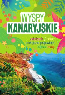 Wyspy Kanaryjskie. Autor: Adamczak Sławomir, Anna Sierakowska, Hildebrandt Anna. Multiszop.pl Okładka książki Wyspy Kanaryjskie