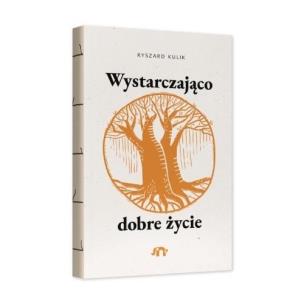 Wystarczająco dobre życie. Autor: Ryszard Kulik. Multiszop.pl Okładka książki Wystarczająco dobre życie