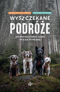 Okładka książki Wyszczekane podróże. Jak przygotować siebie i psa na wyprawę