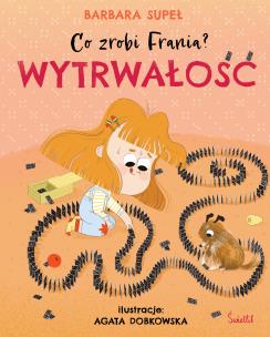 Wytrwałość. Co zrobi Frania? Tom 9. Autor: Supeł Barbara. Multiszop.pl Okładka książki Wytrwałość. Co zrobi Frania? Tom 9
