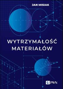 Wytrzymałość materiałów. Autor: Misiak Jan. Multiszop.pl Okładka książki Wytrzymałość materiałów