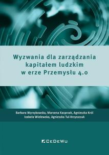 Wyzwania dla zarządzania kapitałem ludzkim w erze Przemysłu 4.0. Autor: Wyrzykowska Barbara, Marzena Kacprzak, Król Agnieszka, Izabela Wielewska, Agnieszka Tul-Krzyszczuk. Multiszop.pl Okładka książki Wyzwania dla zarządzania kapitałem ludzkim w erze Przemysłu 4.0