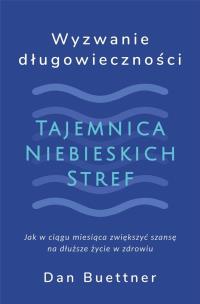 Wyzwanie długowieczności. Tajemnica Niebieskich.... Autor: Dan Buettner. Multiszop.pl Okładka książki Wyzwanie długowieczności. Tajemnica Niebieskich...