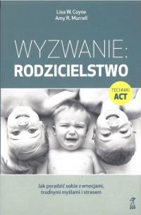 Wyzwanie: Rodzicielstwo. Jak poradzić sobie z emocjami, trudnymi myślami i stresem (wyd. 2022). Autor: Coyne Lisa W., Murrell Amy R.. Multiszop.pl Okładka książki Wyzwanie: Rodzicielstwo. Jak poradzić sobie z emocjami, trudnymi myślami i stresem (wyd. 2022)