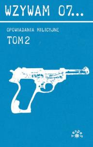 Okładka książki Wzywam 07... Tom 2 Opowiadania milicyjne