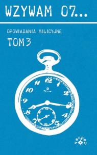 Okładka książki Wzywam 07... Tom 3 Opowiadania milicyjne