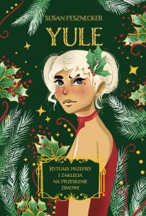 Yule. Rytuały, przepisy i zaklęcia na przesilenie zimowe. Autor: Susan Pesznecker. Multiszop.pl Okładka książki Yule. Rytuały, przepisy i zaklęcia na przesilenie zimowe