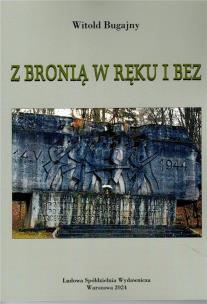 Z bronią w ręku i bez. Autor: Witold Bugajny. Multiszop.pl Okładka książki Z bronią w ręku i bez
