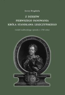 Okładka książki Z dziejów pierwszego panowania króla Stanisława Leszczyńskiego