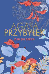 Z głębi serca. Autor: Agata Przybyłek. Multiszop.pl Okładka książki Z głębi serca