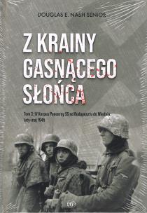Okładka książki Z krainy gasnącego słońca Tom 3: IV Korpus Pancerny SS od Budapesztu do Wiednia luty-maj 1945