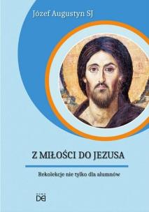 Z Miłości do Jezusa. Rekolekcje nie tylko.. CD - Audiobook. Autor: Józef Augustyn SJ. Multiszop.pl Okładka książki Z Miłości do Jezusa. Rekolekcje nie tylko.. CD - Audiobook