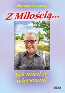 Z miłością... Tak między wierszami. Autor: Wiesław Sakowski. Multiszop.pl Okładka książki Z miłością... Tak między wierszami