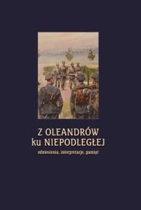 Z Oleandrów ku Niepodległej... Autor:   Praca zbiorowa. Multiszop.pl Okładka książki Z Oleandrów ku Niepodległej..