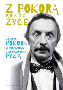 Z Pokorą przez życie. Autor: Wojciech Pokora, Krzysztof Pyzia. Multiszop.pl Okładka książki Z Pokorą przez życie