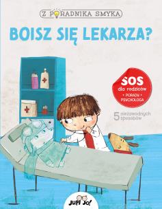 Z poradnika smyka Boisz się lekarza?. Autor: Chiara Piroddi. Multiszop.pl Okładka książki Z poradnika smyka Boisz się lekarza?
