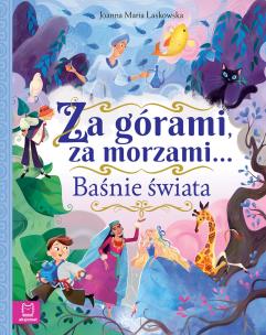 Za górami, za morzami… Baśnie świata. Autor: Laskowska Joanna. Multiszop.pl Okładka książki Za górami, za morzami… Baśnie świata