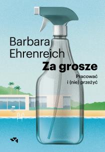 Za grosze. Pracować i (nie)przeżyć. Autor: Barbara Ehrenreich. Multiszop.pl Okładka książki Za grosze. Pracować i (nie)przeżyć