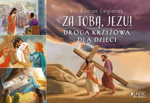 Za Tobą Jezu! Droga krzyżowa dla dzieci. Autor: Ceglarek Roman. Multiszop.pl Okładka książki Za Tobą Jezu! Droga krzyżowa dla dzieci
