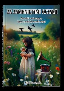 Okładka książki Za zamkniętymi oczami. Opowieś o dziewczynce, która na wiele lat musiała odejś