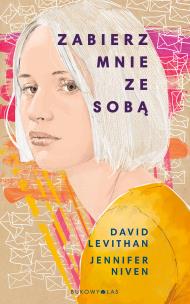 Zabierz mnie ze sobą. Autor: David Levithan, Niven Jennifer. Multiszop.pl Okładka książki Zabierz mnie ze sobą