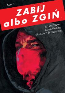 Zabij albo zgiń Tom 1. Autor: Ed Brubaker. Multiszop.pl Okładka książki Zabij albo zgiń Tom 1