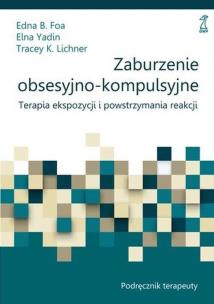 Okładka książki Zaburzenie obsesyjno-kompulsyjne. Terapia ekspozycji i powstrzymania reakcji. Podręcznik terapeuty
