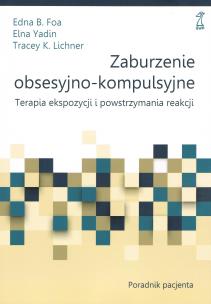 Okładka książki Zaburzenie obsesyjno-kompulsyjne. Terapia ekspozycji i powstrzymania reakcji. Poradnik pacjenta