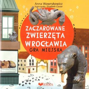 Okładka książki Zaczarowane zwierzeta wrocławia - gra miejska