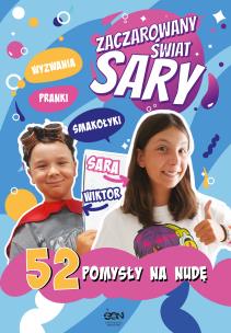 Zaczarowany Świat Sary. 52 pomysły na nudę. Autor: Żyracka Julia, Żyracka Sara. Multiszop.pl Okładka książki Zaczarowany Świat Sary. 52 pomysły na nudę