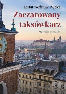 Zaczarowany taksówkarz. Autor: Woźniak-Nędza Rafał. Multiszop.pl Okładka książki Zaczarowany taksówkarz