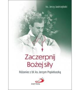 Zaczerpnij Bożej siły. Autor: ks. Jerzy Jastrzębski. Multiszop.pl Okładka książki Zaczerpnij Bożej siły