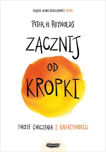 Zacznij od kropki. Autor: Peter H. Reynolds. Multiszop.pl Okładka książki Zacznij od kropki