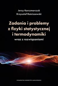 Zadania i problemy z fizyki statystycznej i termodynamiki wraz z rozwiązaniami. Autor: Jerzy Karczmarczuk, Krzysztof Rościszewski. Multiszop.pl Okładka książki Zadania i problemy z fizyki statystycznej i termodynamiki wraz z rozwiązaniami