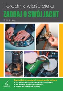 Zadbaj o swój jacht. Poradnik właściciela Samodzielna naprawa i serwisowanie jachtów. Autor: Manley Pat. Multiszop.pl Okładka książki Zadbaj o swój jacht. Poradnik właściciela Samodzielna naprawa i serwisowanie jachtów