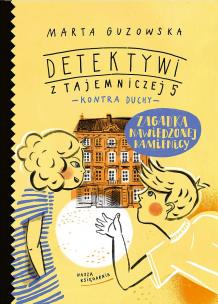 Okładka książki Zagadka nawiedzonej kamienicy Detektywi z Tajemniczej 5 kontra duchy