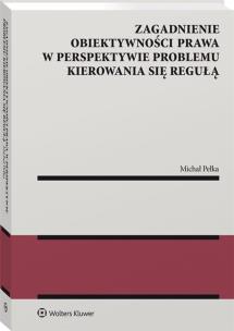 Okładka książki Zagadnienie obiektywności prawa w perspektywie problemu kierowania się regułą
