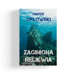 Zaginiona relikwia wyd. 2. Autor: Orłowski Marek. Multiszop.pl Okładka książki Zaginiona relikwia wyd. 2