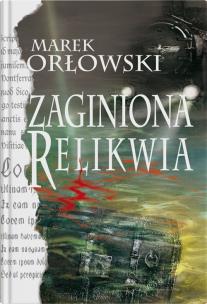 Zaginiona relikwia. Autor: Orłowski Marek. Multiszop.pl Okładka książki Zaginiona relikwia