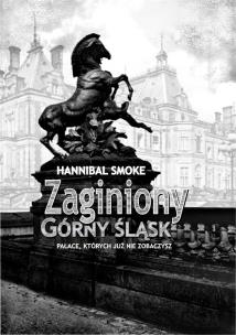 Zaginiony Górny Śląsk. Autor: Smoke Hannibal. Multiszop.pl Okładka książki Zaginiony Górny Śląsk