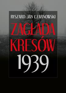 Zagłada Kresów 1939. Autor: Czarnowski Ryszard Jan. Multiszop.pl Okładka książki Zagłada Kresów 1939
