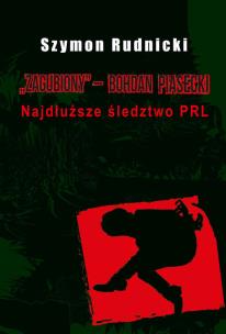 Zagubiony Bohdan Piasecki. Najdłuższe śledztwo PRL. Autor: Rudnicki Szymon. Multiszop.pl Okładka książki Zagubiony Bohdan Piasecki. Najdłuższe śledztwo PRL