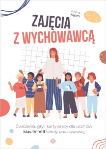 Zajęcia z wychowawcą. Ćwiczenia dla klas IV-VIII. Autor: Anna Kaim. Multiszop.pl Okładka książki Zajęcia z wychowawcą. Ćwiczenia dla klas IV-VIII