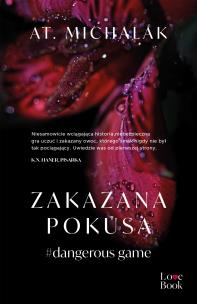 Zakazana pokusa #dangerous game. Autor: AT. Michalak. Multiszop.pl Okładka książki Zakazana pokusa #dangerous game