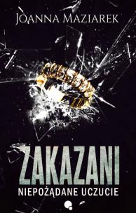 Zakazani. Niepożądane uczucie. Autor: Joanna Maziarek. Multiszop.pl Okładka książki Zakazani. Niepożądane uczucie
