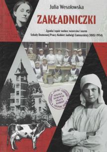 Zakładniczki Zgoda i opór wobec wzorców i norm Szkoły Domowej Pracy Kobiet Jadwigi Zamoyskiej. Autor: Julia Wesołowska. Multiszop.pl Okładka książki Zakładniczki Zgoda i opór wobec wzorców i norm Szkoły Domowej Pracy Kobiet Jadwigi Zamoyskiej