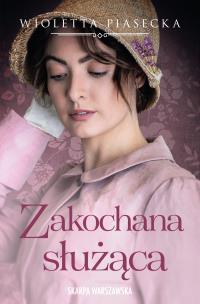 Zakochana służąca. Autor: Piasecka Wioletta. Multiszop.pl Okładka książki Zakochana służąca
