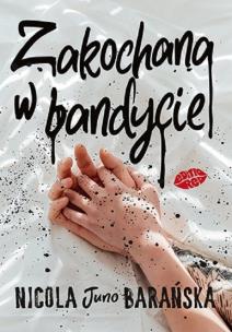 Zakochana w bandycie. Autor: Nicola Barańska 'Juno'. Multiszop.pl Okładka książki Zakochana w bandycie