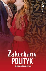 Zakochany polityk. Autor: Kasprzyk Małgorzata. Multiszop.pl Okładka książki Zakochany polityk